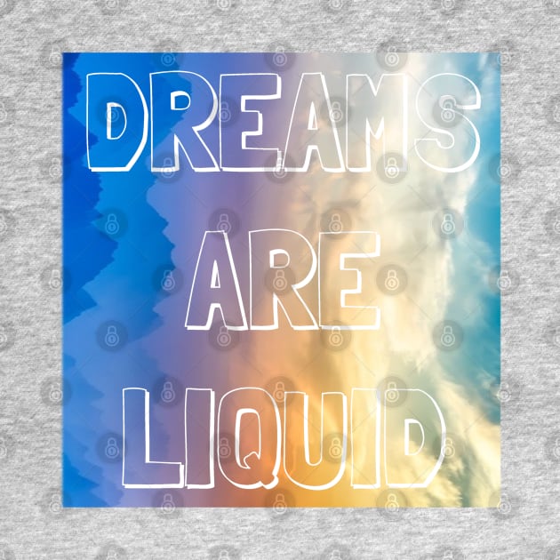 dreams are liquid by lil dragon